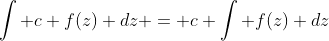 \int c f(z) dz = c \int f(z) dz
