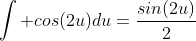 \int cos(2u)du=\frac{sin(2u)}{2}