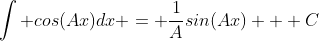 \int cos(Ax)dx = \frac{1}{A}sin(Ax) + C