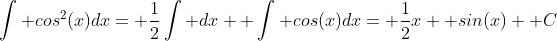 \int cos^2(x)dx= \frac{1}{2}\int dx+ \int cos(x)dx= \frac{1}{2}x+ sin(x)+ C