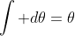 \int d{\theta}={\theta}