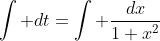 \int dt=\int \frac{dx}{1+x^2}