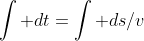 \int dt=\int ds/v