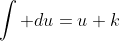 \int du=u+k