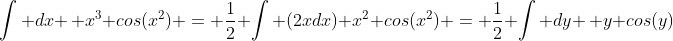 \int dx \, x^3 cos(x^2) = \frac{1}{2} \int (2xdx) x^2 cos(x^2) = \frac{1}{2} \int dy \, y cos(y)