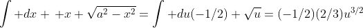 \int dx \, x \sqrt{a^2-x^2}=\int du(-1/2) \sqrt{u}=(-1/2)(2/3)u^{3/2}