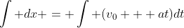 \int dx = \int (v_0 + at)dt