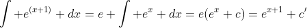 \int e^{(x+1)} dx=e \int e^x dx=e(e^x+c)=e^{x+1}+c'