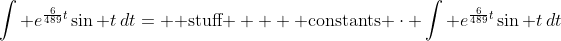 \int e^{\frac{6}{489}t}\sin t\,dt= \text{ stuff } + \text{ constants }\cdot \int e^{\frac{6}{489}t}\sin t\,dt