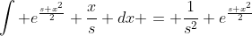 \int e^{\frac{s x^2}{2}} \frac{x}{s} dx = \frac{1}{s^2} e^{\frac{s x^2}{2}}