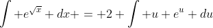 \int e^{\sqrt{x}} dx = 2 \int u e^{u} du