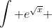 \int e^{\sqrt{x}} ~dx = \int e^y \cdot 2y dy = 2\int ye^y dy