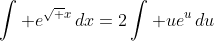 \int e^{\sqrt x}\,dx=2\int ue^u\,du