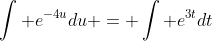 \int e^{-4u}du = \int e^{3t}dt