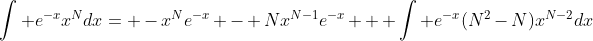 \int e^{-x}x^Ndx= -x^Ne^{-x} - Nx^{N-1}e^{-x} + \int e^{-x}(N^2-N)x^{N-2}dx