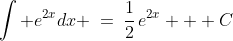 \int e^{2x}dx \:=\:\frac{1}{2}\,e^{2x} + C