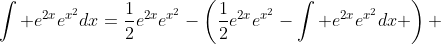 \int e^{2x}e^{x^2}dx=\frac{1}{2}e^{2x}e^{x^2}-\left(\frac{1}{2}e^{2x}e^{x^2}-\int e^{2x}e^{x^2}dx \right) 