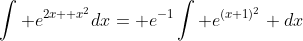 \int e^{2x+ x^2}dx= e^{-1}\int e^{(x+1)^2} dx