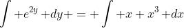 \int e^{2y}\,\mathrm dy = \int x+x^3\,\mathrm dx