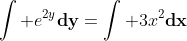 \int e^{2y}\bold{dy}=\int 3x^2\bold{dx}