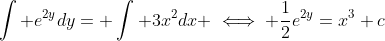 \int e^{2y}dy= \int 3x^2dx \iff \frac{1}{2}e^{2y}=x^3+c