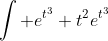 \int e^{t^3} t^2e^{t^3}~dt = \int e^{2t^3} t^2~dt