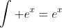 \int e^{x}=e^{x}
