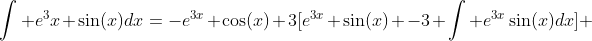 \int e^3x \sin(x)dx=-e^{3x} \cos(x)+3[e^{3x} \sin(x) -3 \int e^{3x}\sin(x)dx] 