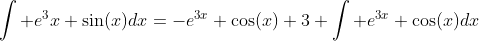 \int e^3x \sin(x)dx=-e^{3x} \cos(x)+3 \int e^{3x} \cos(x)dx