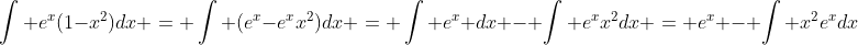 \int e^x(1-x^2)dx = \int (e^x-e^xx^2)dx = \int e^x dx - \int e^xx^2dx = e^x - \int x^2e^xdx