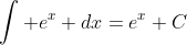 \int e^x dx=e^x+C