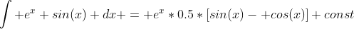 \int e^x sin(x) dx = e^x*0.5*[sin(x)- cos(x)]+const