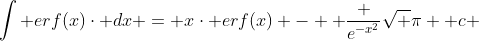 \int erf(x)\cdot dx = x\cdot erf(x) -  \frac {e^{-x^{2}}}{\sqrt {\pi}} +c 