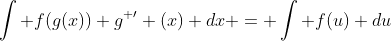 \int f(g(x)) g^{ \prime} (x) dx = \int f(u) du