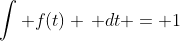 \int f(t) \, dt = 1