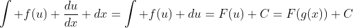 \int f(u) \frac{du}{dx} dx=\int f(u) du=F(u)+C=F(g(x))+C