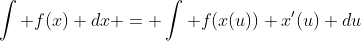 \int f(x) dx = \int f(x(u)) x'(u) du