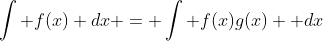\int f(x) dx = \int f(x)g(x)  dx