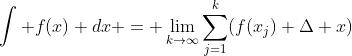 \int f(x) dx = \lim_{k\to\infty}\sum_{j=1}^{k}(f(x_j) \Delta x)