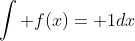 \int f(x)= 1dx