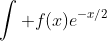 \int f(x)e^{-x/2}~dx = -2f(x)e^{-x/2}+2\int f'(x)e^{-x/2}~dx