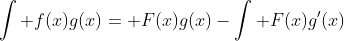 \int f(x)g(x)= F(x)g(x)-\int F(x)g'(x)