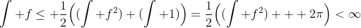 \int f\leq \frac{1}{2}\Big((\int f^2)+(\int 1)\Big)=\frac{1}{2}\Big((\int f^2) + 2\pi\Big)<\infty