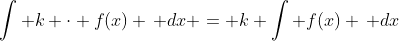 \int k \cdot f(x) \, dx = k \int f(x) \, dx