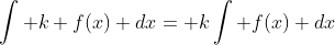\int k f(x) dx= k\int f(x) dx