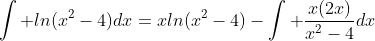 \int ln(x^2-4)dx=xln(x^2-4)-\int \frac{x(2x)}{x^2-4}dx