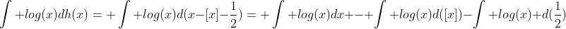 \int log(x)dh(x)= \int log(x)d(x-[x]-\frac{1}{2})= \int log(x)dx - \int log(x)d([x])-\int log(x) d(\frac{1}{2})