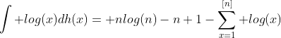 \int log(x)dh(x)= nlog(n)-n+1-\sum_{x=1}^{[n]} log(x)