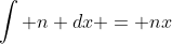 \int n dx = nx
