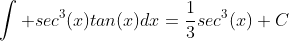 \int sec^3(x)tan(x)dx=\frac{1}{3}sec^3(x)+C